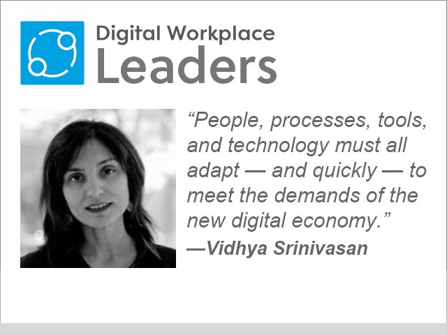 “People, processes, tools, and technology must all adapt—and quickly—to meet the demands of the new digital economy.”  Vidhya Srinivasan