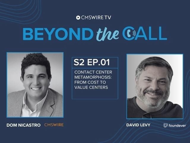 Featured image with Dom Nicastro of CMSWire and David Levy of Foundever's headshots in black-and-white against a dark-blue backdrop with this text included: CMSWireTV Beyond the Call: S2 EP.01 Contact Center Metamorphosis: From Cost to Value Centers