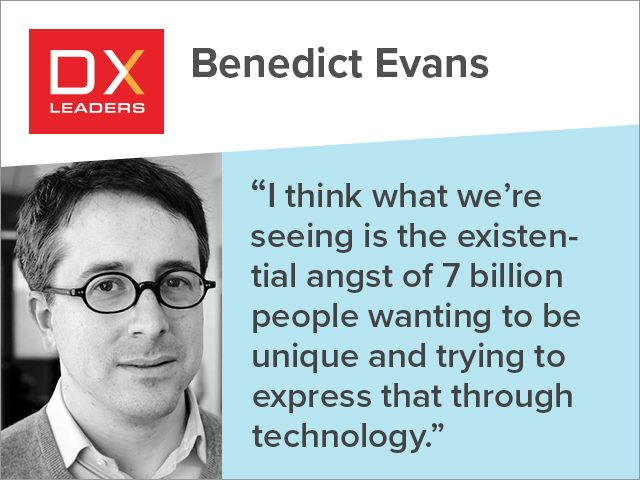 Benedict Evans: "I think what we’re seeing is the existential angst of 7 billion people wanting to be unique and trying to express that through technology."