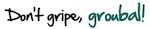 groubal_gripe.jpg
