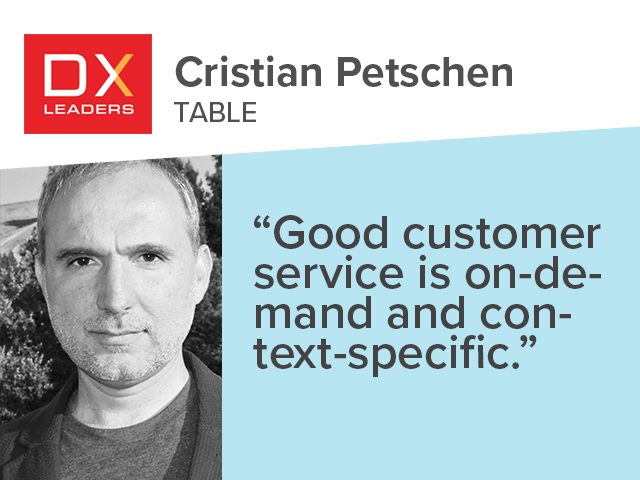 TABLE's Cristian Petschen, "Good customer service is on-demand and context specific."