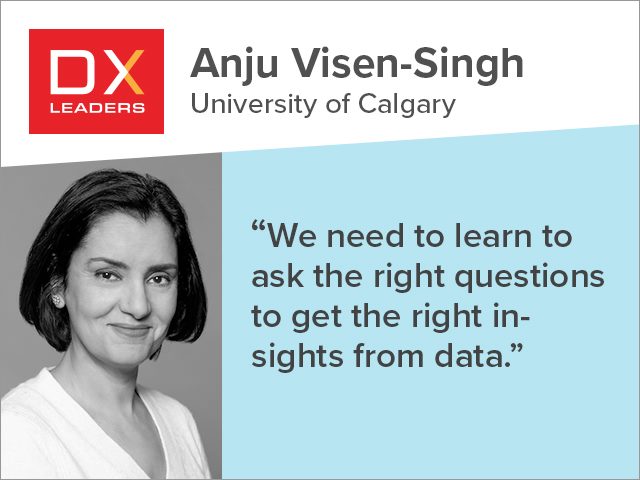 University of Calgary's Anju Visen-Singh, "We need to learn to ask the right questions to get the right insights from the data"