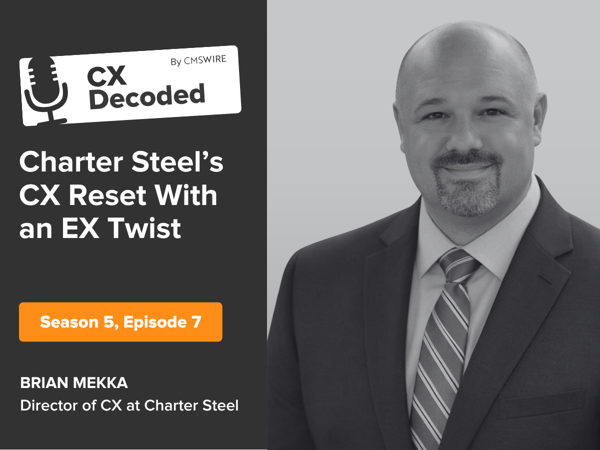 Claude responded: CX Decoded by CMSWire Season 5 Episode 7 thumbnail featuring Brian Mekka, director of customer experience at Charter Steel, with the episode title "Charter Ste…CX Decoded by CMSWire Season 5 Episode 7 thumbnail featuring Brian Mekka, director of customer experience at Charter Steel, with the episode title "Charter Steel's CX Reset With an EX Twist."