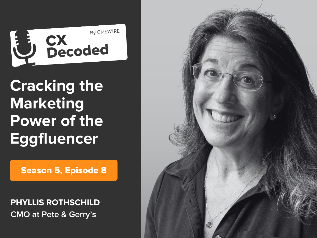 Claude responded: CX Decoded by CMSWire podcast thumbnail for Season 5, Episode 8 featuring Phyllis Rothschild, CMO at Pete & Gerry's, with the episode title "Cracking the Marke…CX Decoded by CMSWire podcast thumbnail for Season 5, Episode 8 featuring Phyllis Rothschild, CMO at Pete & Gerry's, with the episode title "Cracking the Marketing Power of the Eggfluencer."