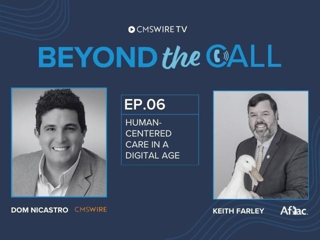Dark blue background with two black and white profile images. One of the host, Dom Nicastro and the other of the guest, Keith Farley of Aflac. The thumbnail for episode six of Beyond The Call discusses human centered care in a digital age.