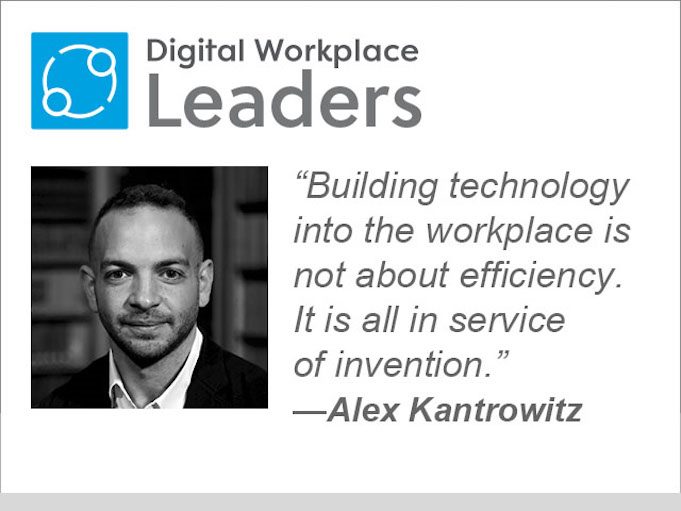 Alex Kantrowitz quote: "Building technology into the workplace is not about efficiency. It is all in service of invention."
