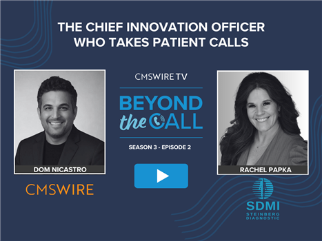 Graphic promoting CMSWire TV’s Beyond the Call, Season 3 Episode 2, titled “The Chief Innovation Officer Who Takes Patient Calls,” featuring host Dom Nicastro and guest Rachel Papka of Steinberg Diagnostic Medical Imaging Centers with their headshots and a play button in the center.