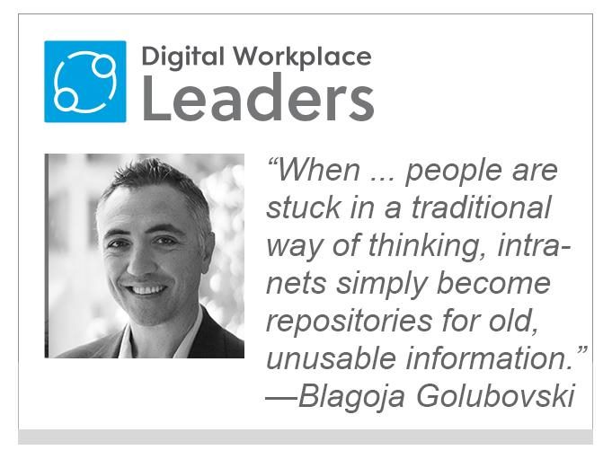 Simmplr's Blagoja Golubovski: “When ... people are stuck in a traditional way of thinking, intranets simply become repositories for old, unusable information.”