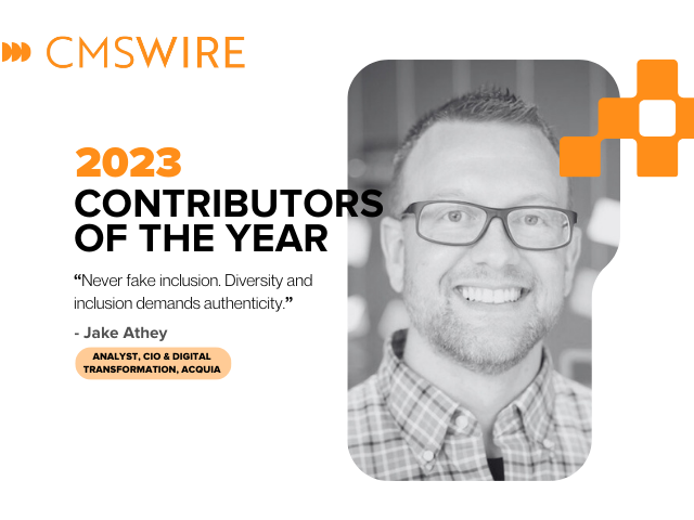 Illustration in orange on white backdrop and black lettering. Says on the left, "CMSWire 2023 Contributors of the Year” with quote reading  “Never fake inclusion. Diversity and inclusion demands authenticity.” and the name and title ”Jake Athey, VP, Go-To-Market and Sales, DAM + PIM, Acquia." below and has Jake’s headshot in black and white to the right.