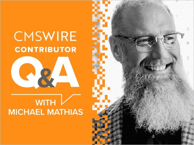Illustration in orange backdrop and white lettering. Says on the left, "CMSWire Contributor Q&A With Michael Mathias" and has Michael’s headshot in black and white to the right.