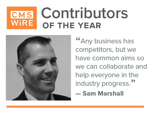 Sam Marshall,  CMSWire top  contributors of 2020: Any business has competitors, but we  have common aims so  we can collaborate and  help everyone in the   industry progress.