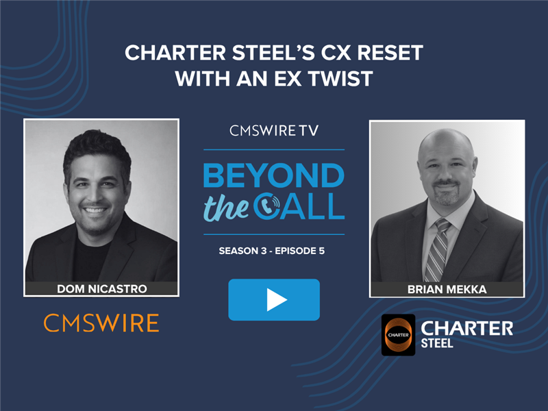 CMSWire TV Beyond the Call Season 3 Episode 5 thumbnail featuring host Dom Nicastro of CMSWire and guest Brian Mekka, director of customer experience at Charte…CMSWire TV Beyond the Call Season 3 Episode 5 thumbnail featuring host Dom Nicastro of CMSWire and guest Brian Mekka, director of customer experience at Charter Steel, with the episode title "Charter Steel's CX Reset With an EX Twist."